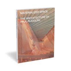 The Met Store Materialized Space: The Architecture of Paul Rudolph* Met Publications|Exhibition Catalogues